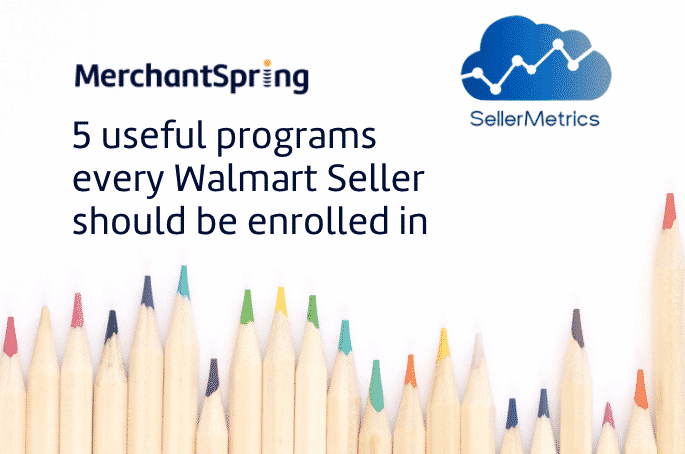 5 useful programs every Walmart Seller should be enrolled in - MerchantSpring