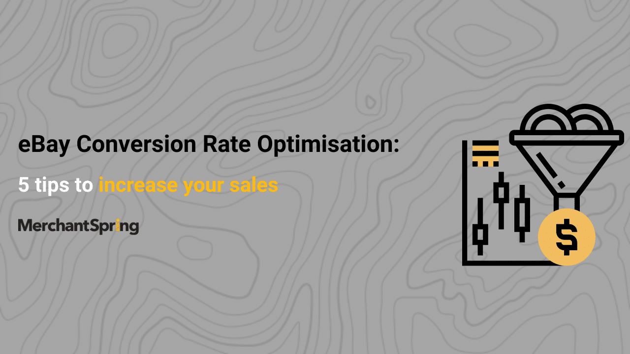 eBay Conversion Rate Optimisation: 5 tips to increase your sales - MerchantSpring