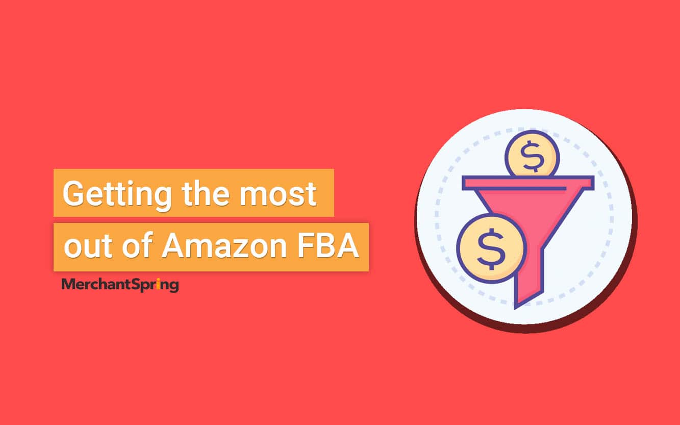 Getting the most out of Amazon FBA - MerchantSpring