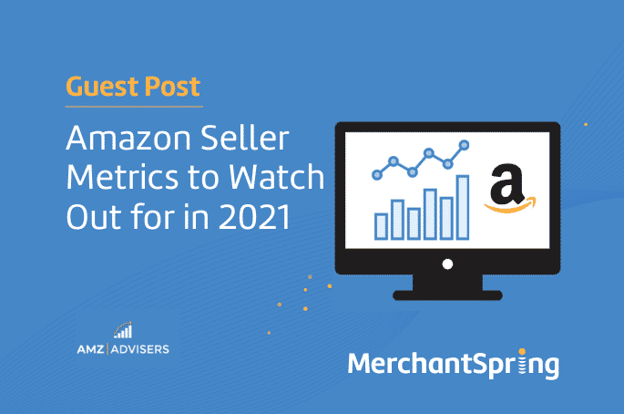 Top 10 Amazon Seller Metrics to Watch Out for in 2021 - MerchantSpring