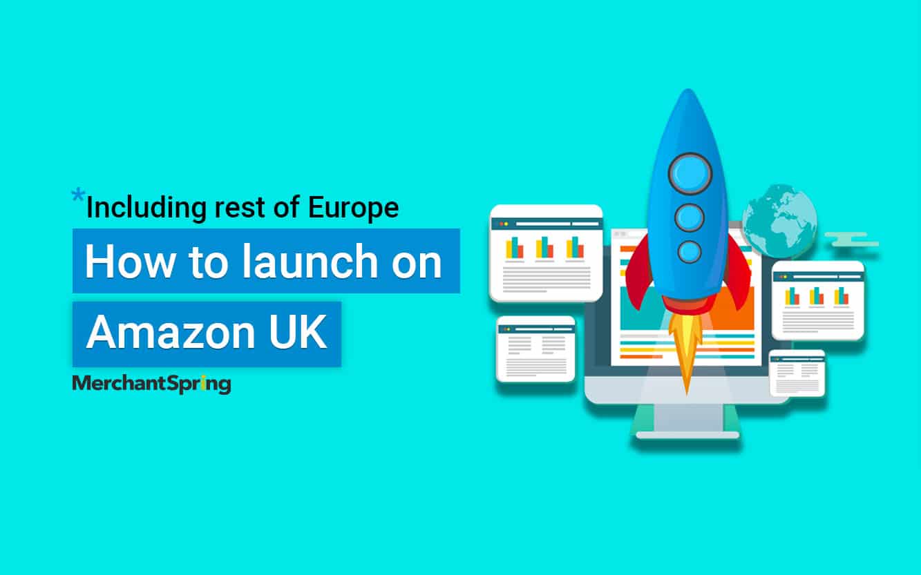 How to start selling on amazon UK (and into the rest of Europe) - MerchantSpring