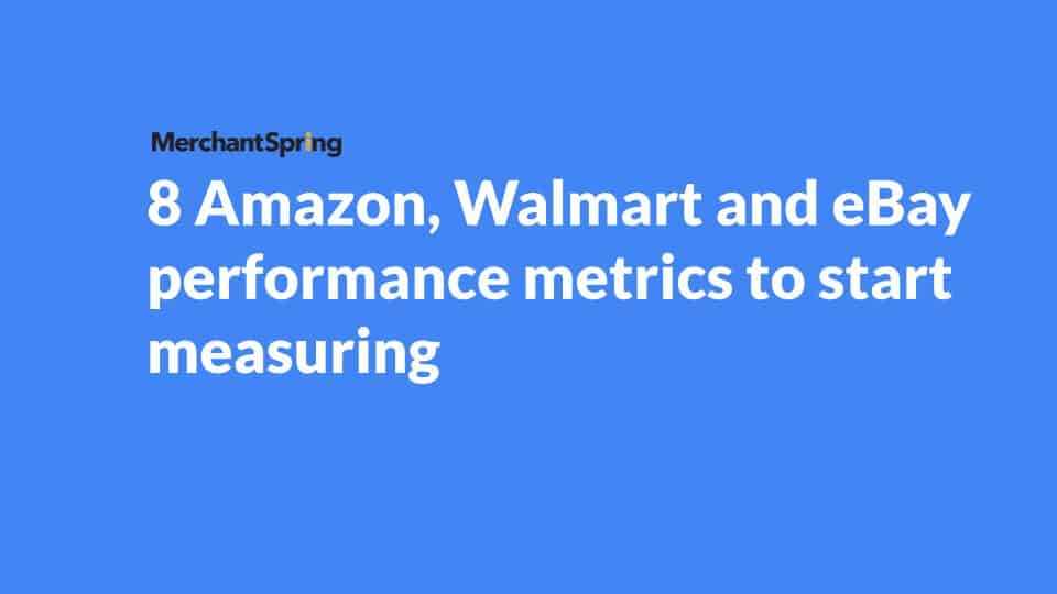 8 Amazon, Walmart and eBay performance metrics to start measuring