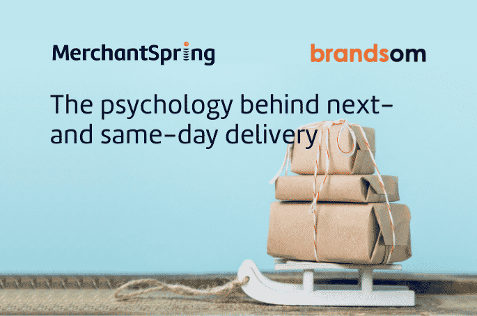 The psychology behind next- and same-day delivery - MerchantSpring