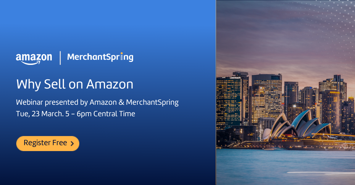 Why Sell on Amazon webinar - MerchantSpring