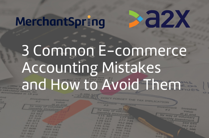 3 Common E-commerce Accounting Mistakes and How to Avoid Them - MerchantSpring