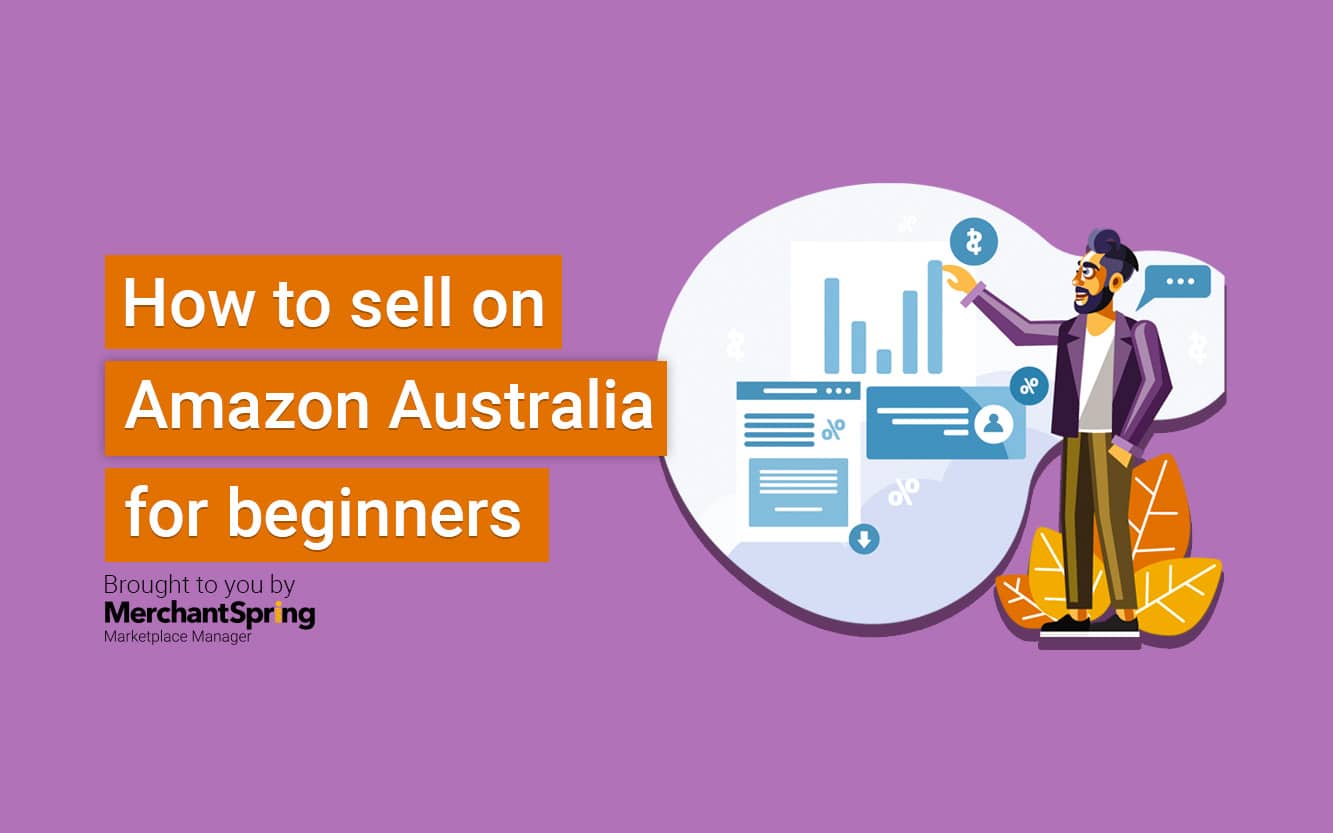 How to sell on Amazon for beginners: A step by step guide - MerchantSpring