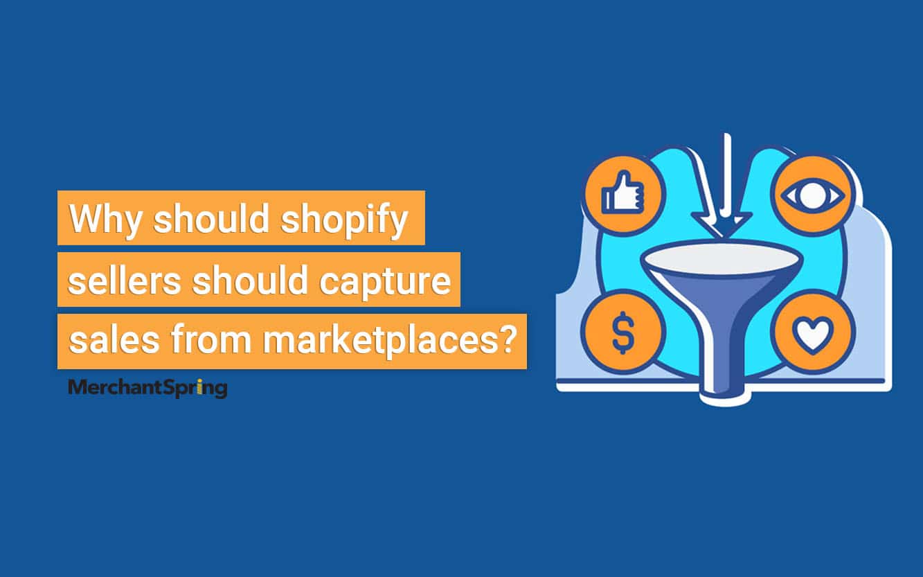 Why (and how) Shopify sellers should capture sales from marketplaces? - MerchantSpring