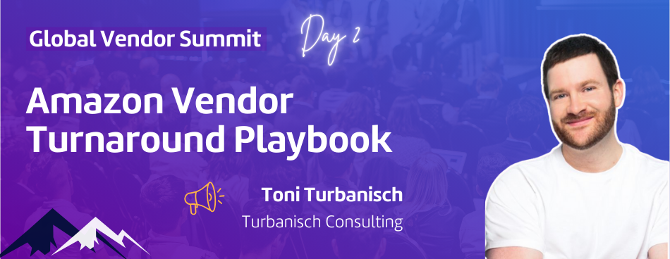 Vendor Summit | Amazon Vendor Turnaround Playbook