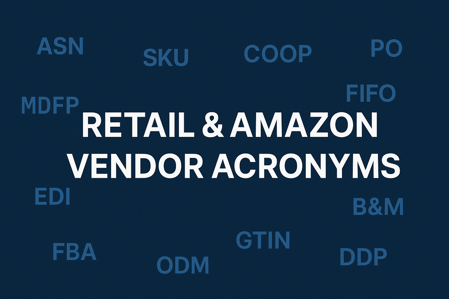 The Ultimate Retail & Amazon Vendor Acronym Glossary (2025 Edition)